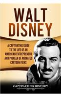 Walt Disney: A Captivating Guide to the Life of an American Entrepreneur and Pioneer of Animated Cartoon Films