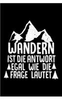 WANDERN IST DIE ANTWORT EGAL WIE DIE FRAGE LAUTET Notizbuch