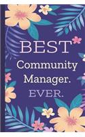 Community Manager. Best Ever.: Lined Journal, 100 Pages, 6 x 9, Blank Journal To Write In, Gift for Co-Workers, Colleagues, Boss, Friends or Family Gift Flower Cover