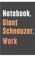 Notebook, Giant Schnauzer, Work: For Giant Schnauzer Dog Fans