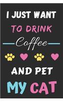 I Just Want To Drink Coffee And Pet My Cat