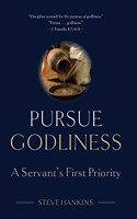 Pursue Godliness: A Servant's First Priority