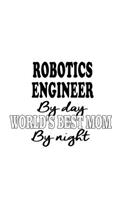 Robotics Engineer By Day World's Best Mom By Night