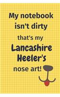 My Notebook Isn't Dirty That's My Lancashire Heeler's Nose Art: For Lancashire Heeler Dog Fans