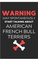 Warning May Spontaneously Start Talking About American French Bull Terriers