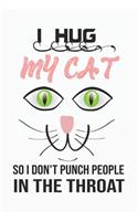 i hug my cat so i don't punch people in the throat, Notebook/Journal 6x9 100 Pages: i hug my cat