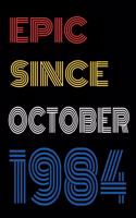 Epic Since October 1984 Notebook Birthday Gift For Women/Men/Boss/Coworkers/Colleagues/Students/Friends.