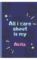 All I Care About Is My Akita- Notebook