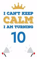 I Can't Keep Calm I Am Turning 10: Notebook - Best gift for Birthday