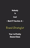 Nobody is cool but if you are a Brand Strategist you're pretty damn close