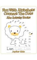 Fun With Alphabets Connect The Dots: Abc Activity Books