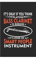 It's okay if you think playing Bass Clarinet is Boring It's Kind Of A Smart People Instrument