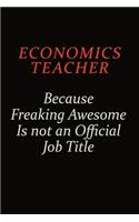 economics teacher Because Freaking Awesome Is Not An Official Job Title: Career journal, notebook and writing journal for encouraging men, women and kids. A framework for building your career.
