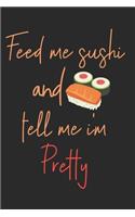 Feed Me Sushi And Tell Me I'm Pretty