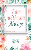 I Am With You Always: Guided Prayer and Sermon Journal: 101 moments of Prayer, Praise and Thanks