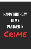 Happy Birthday To My Partner In Crime: Funny Birthday Journal For Adults Blank Lined Notebook