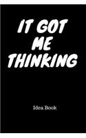 It Got Me Thinking Idea Book: Blank Lined Journal for Thoughts, Ideas, Brainstorming Sessions