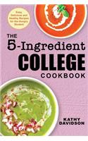 The 5-Ingredient College Cookbook: Easy, Delicious, and Healthy Recipes for the Hungry Student