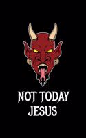 Not Today Jesus