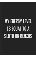 My Energy Level is Equal to a Sloth on Benzos: College Ruled Notebook - Gift Card Alternative - Gag Gift