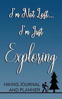 I'm Not Lost, I'm Just Exploring Hiking Journal and Planner