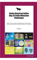 Native American Indian Dog 20 Selfie Milestone Challenges: Native American Indian Dog Milestones for Memorable Moments, Socialization, Indoor & Outdoor Fun, Training Volume 4