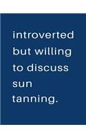 Introverted But Willing To Discuss Sun Tanning