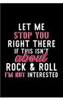Let Me Stop You Right There If This Isn't About Rock & Roll I'm Not Interested