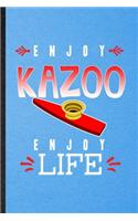 Enjoy Kazoo Enjoy Life