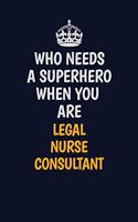 Who Needs A Superhero When You Are Legal Nurse Consultant