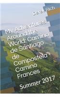My Adventures Around the World: Camino de Santiago de Compostela - Camino Frances: Summer 2017(16 My Adventures Around the World)