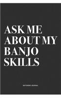 Ask Me About My Banjo Skills: A 6x9 Inch Diary Notebook Journal With A Bold Text Font Slogan On A Matte Cover and 120 Blank Lined Pages Makes A Great Alternative To A Card