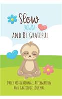 Slow Down and Be Grateful: Sloth Lover's Daily Motivational, Affirmation and Gratitude Journal