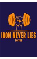 Iron Never Lies To You: Bodybuilding Journal, Physical Fitness Journal, Fitness Log Books, Workout Log Books For Men Track Your Progress, Cardio, Weights And More! 6x9 Pape