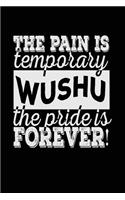 The Pain Is Temporary The Pride Is Forever! Wushu: Blank Lined Notebook Journal