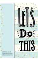 My Food Diary - Compatible With Weight Watchers - Code 03 - Lets Do This: Perfect Bound 155 Pages, Meal Planner, Notes, To Do - 10 Weeks Food Tracking, Beverage Tracker, Optional Exercise Plan. Size: 7in x 10in