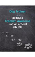 Dog Trainer . . . Because Freakin' Awesome Isn't an Official Job Title