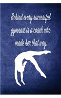 Behind Every Successful Gymnast Is a Coach Who Made Her That Way.: Blank Line Ruled 6x9 Gymnastics Journal - Great Present for Girl Gymnasts