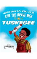 When I Grow Up I Want to Be, Like the Brave Men of Tuskegee