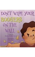 Don't Wipe Your Boogers on the Wall