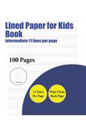 Lined Paper for Kids Book (Intermediate 11 lines per page): A handwriting and cursive writing book with 100 pages of extra large 8.5 by 11.0 inch writing practise pages. This book has guidelines for practisin