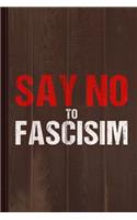 Say No to Fascism Journal Notebook: Blank Lined Ruled for Writing 6x9 110 Pages