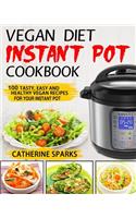 Vegan Diet Instant Pot Cookbook: 100 Tasty, Easy and Healthy Vegan Recipes for Your Instant Pot