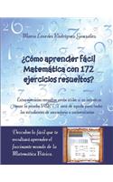 ¿Cómo aprender fácil Matemática con 172 ejercicios resueltos?: Descubre lo fácil que te resultará aprender el fascinante mundo de la Matemática Básica.