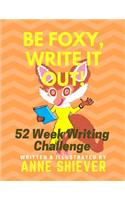 Be Foxy, Write It Out!