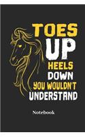 Toes Up Heels Down You Wouldnt Understand Notebook: Lined Journal for Horse, Riding and Pony Fans - Paperback, Diary Gift for Men, Women and Children