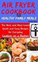 Air Fryer Cookbook for Healthy Family Meals
