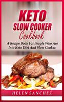 Keto Slow Cooker Cookbook: A Recipe Book For People Who Are Into Keto Diet And Slow Cooker