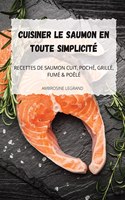 Cuisiner Le Saumon En Toute Simplicité