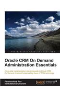 Oracle CRM On Demand Administration Essentials: Oracle CRM On Demand Administration Essentials
